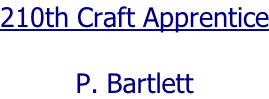 210th Craft Apprentice  P. Bartlett