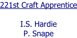 221st Craft Apprentice  I.S. Hardie P. Snape
