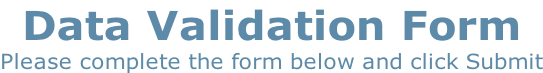 Data Validation Form  Please complete the form below and click Submit